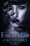 [FIlha da Escuridão 02] • Caçadora